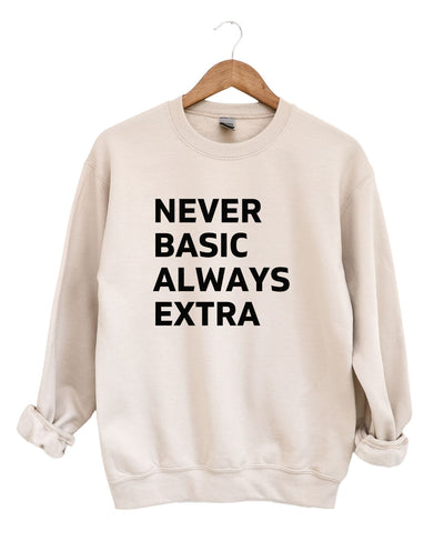 Never Basic Always Extra Sweatshirt