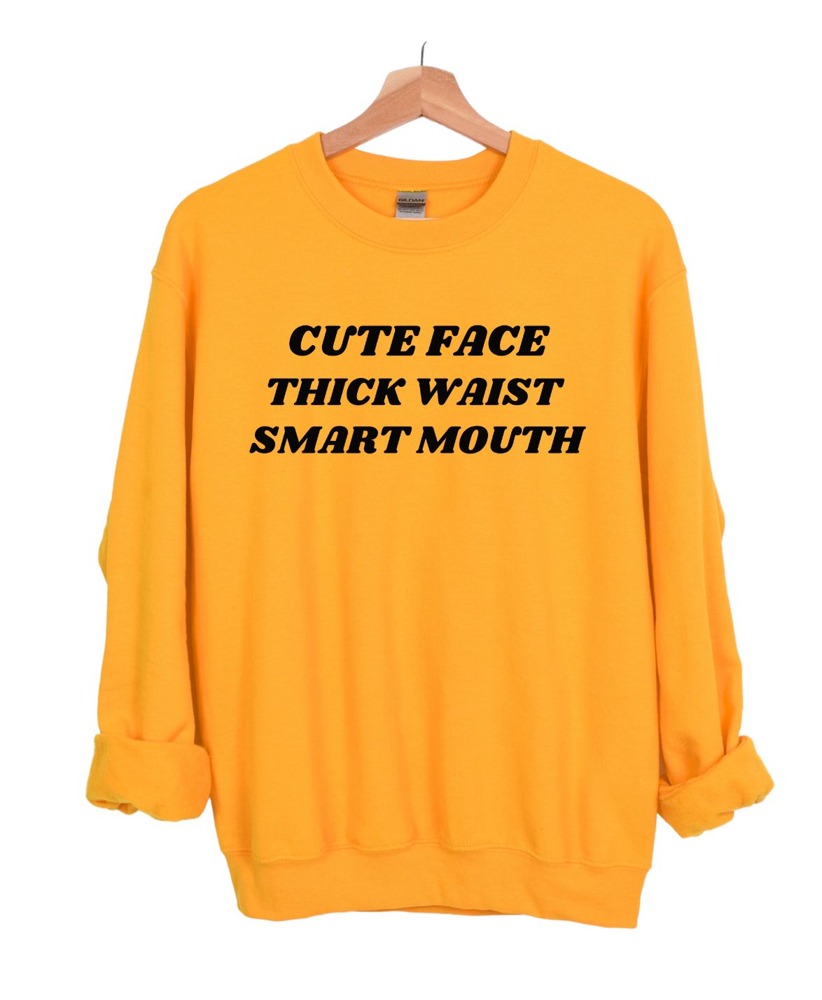 CUTE FACE ,THICK WAIST, SMART MOUTH SWEATSHIRT