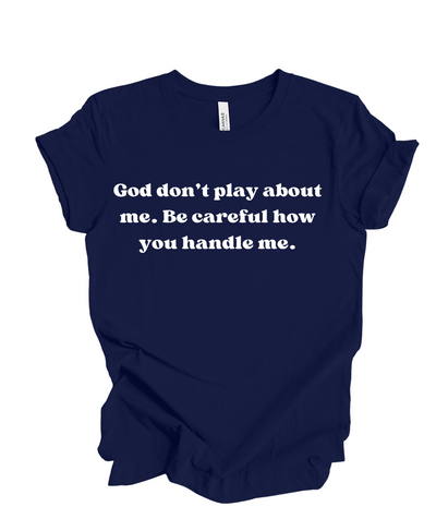 God Don't Play About Me- T Shirt