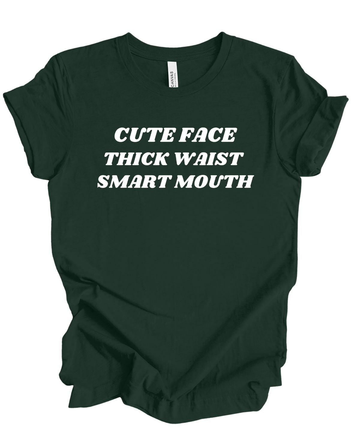 Cute Face ,Thick Waist, Smart Mouth T-Shirt