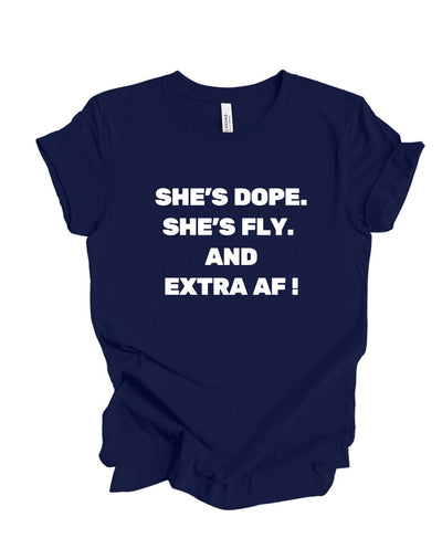 She's Dope, Fly, and Extra AF T-Shirt