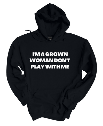 I'm A Grown Woman  Hoodie