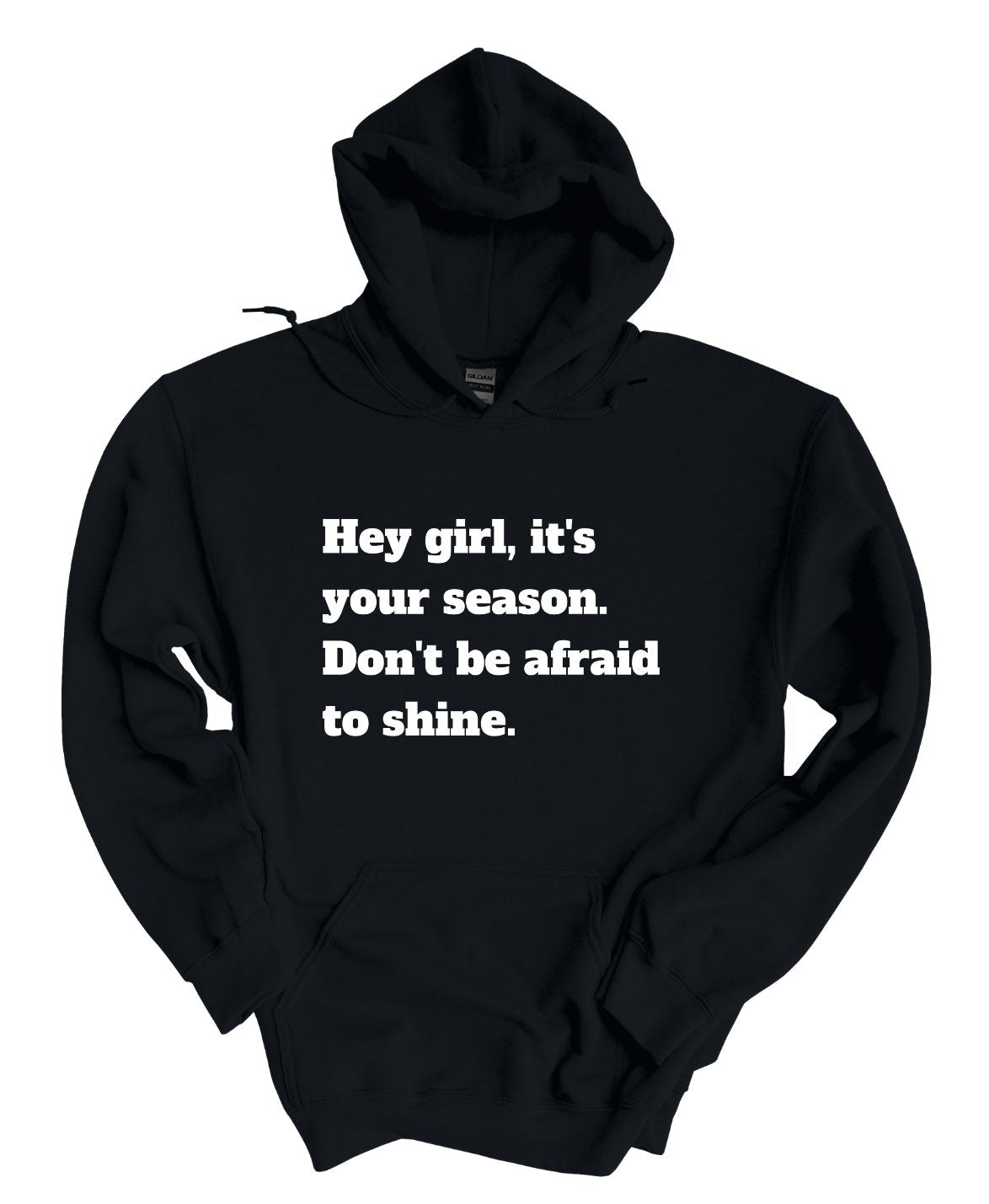 Hey Girl It's Your Season Don't Be Afraid To Shine Hoodie