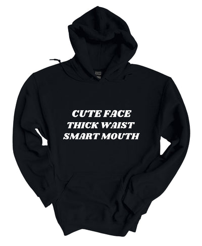 Cute Face, Thick Waste, Smart Mouth  Hoodie