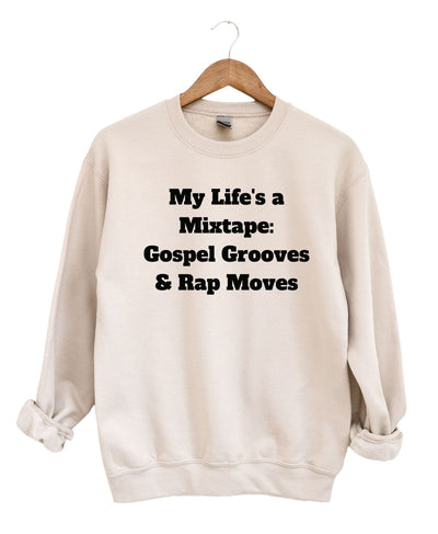 My Life is a Mix Tape Gospel Grooves and Rap Moves  Sweatshirt