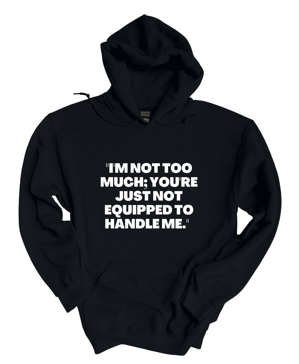 I'm Not To Much You Just Can't Handle Me  Hoodie