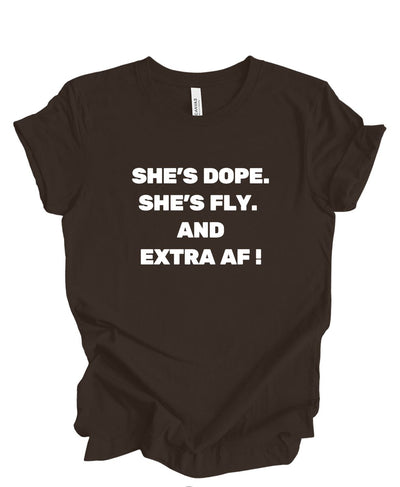 She's Dope, Fly, and Extra AF T-Shirt