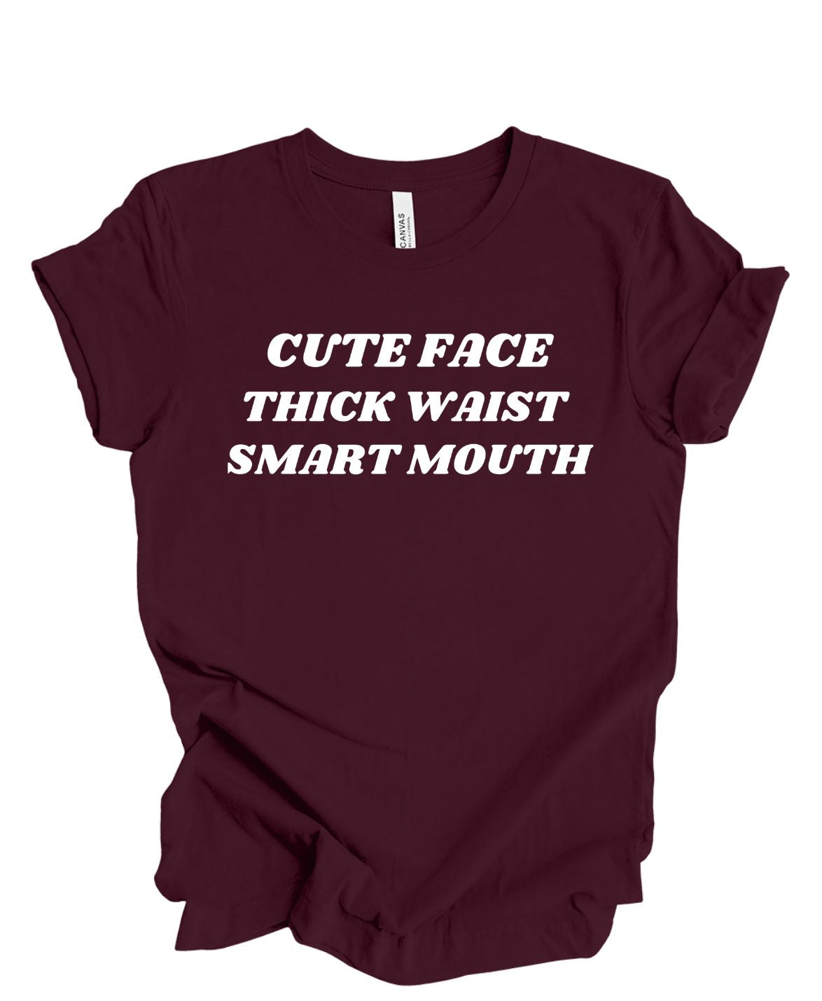 Cute Face ,Thick Waist, Smart Mouth T-Shirt