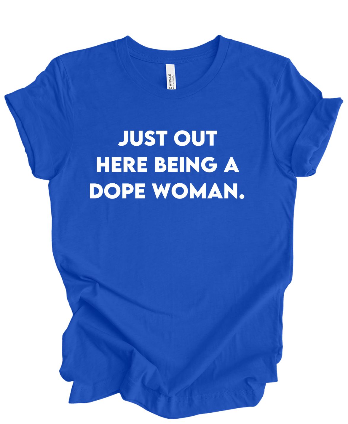 Just Out Here Being A Dope Woman T-Shirt