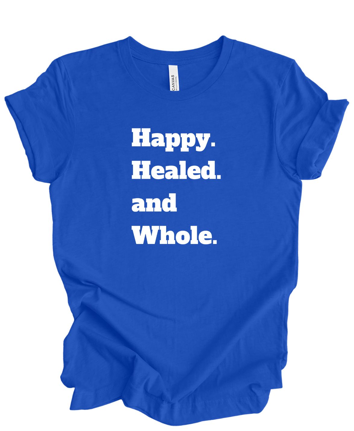 Happy, Healed and Whole T-Shirt