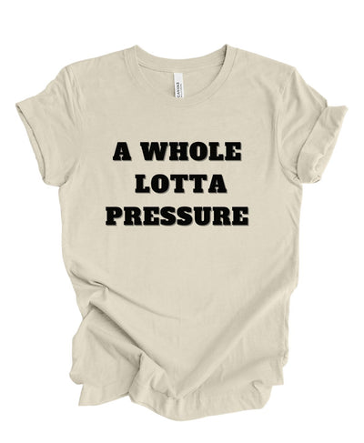 A Whole lotta Pressure T-shirt