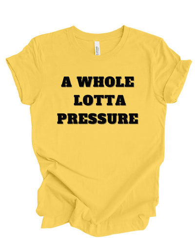 A Whole lotta Pressure T-shirt