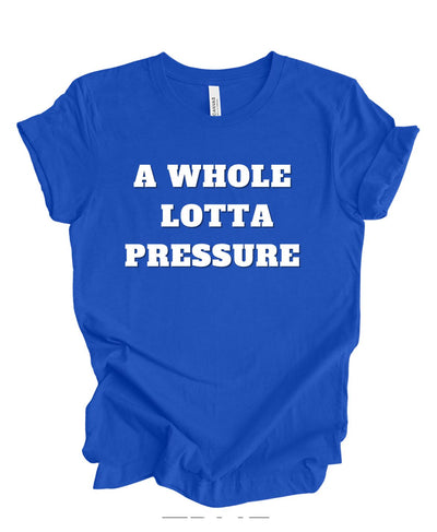 A Whole lotta Pressure T-shirt