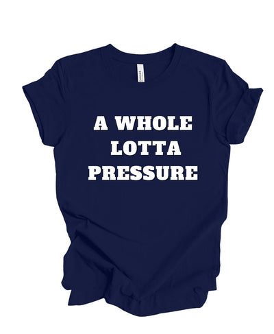 A Whole lotta Pressure T-shirt