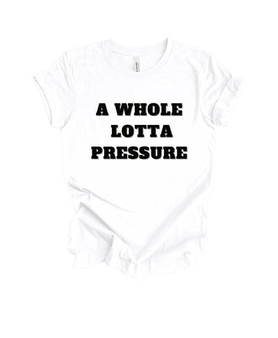 A Whole lotta Pressure T-shirt