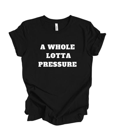 A Whole lotta Pressure T-shirt