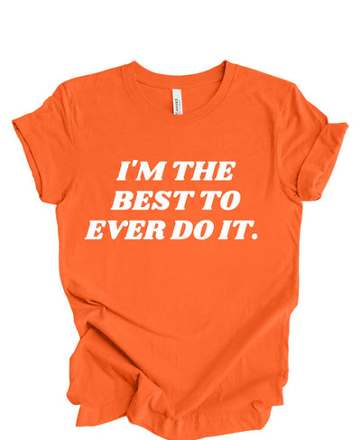 I'm the best to ever do it T-shirt