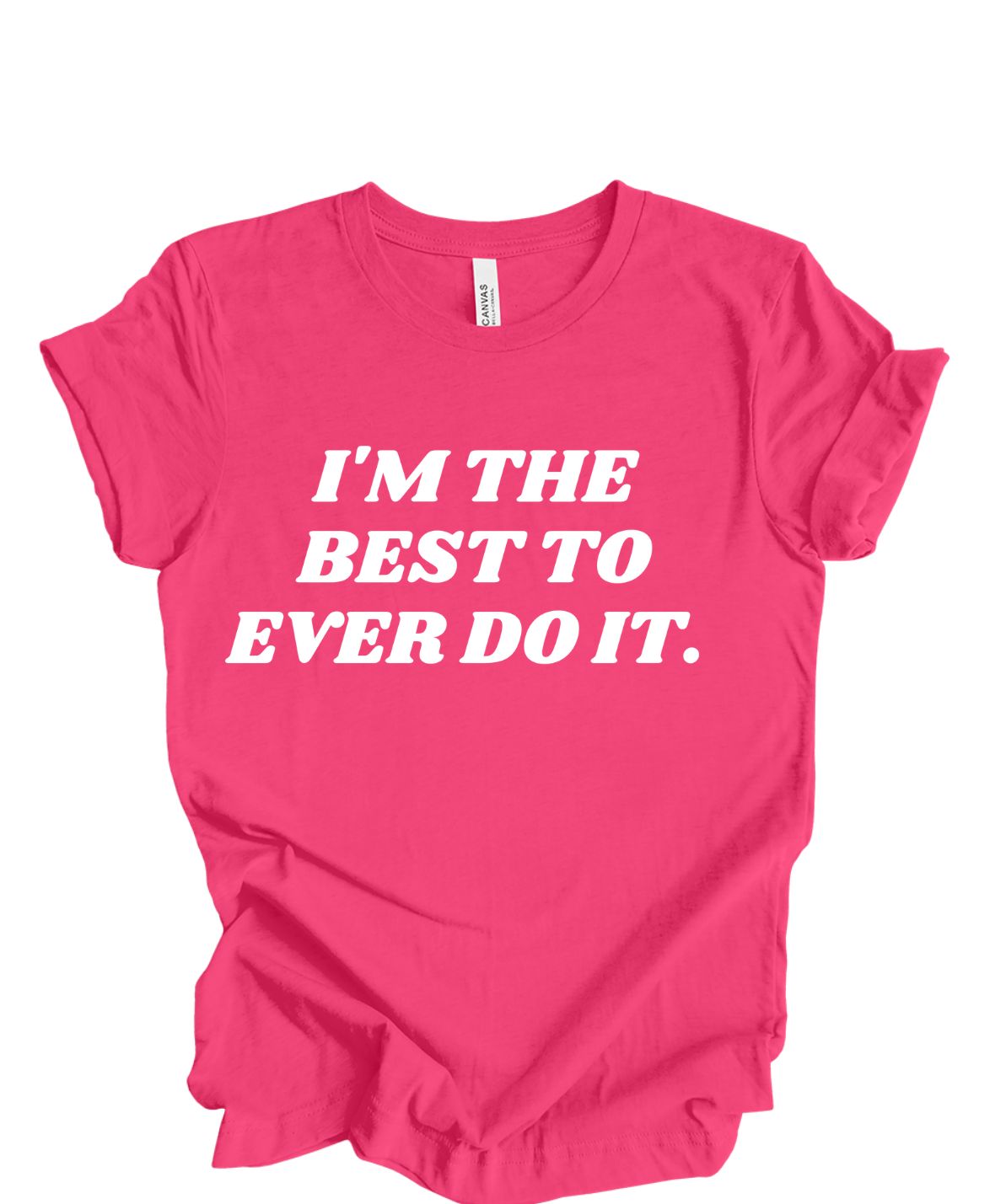 I'm the best to ever do it T-shirt