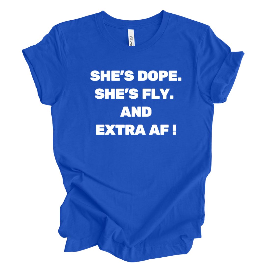 She's Dope, Fly, and Extra AF T-Shirt